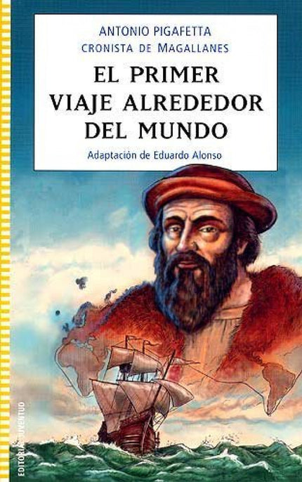 Libro El Primer Viaje Alrededor Del Mundo: «Yo, Antonio Pigafetta, nacido en la ciudad italiana de Vicenza, fui uno de l