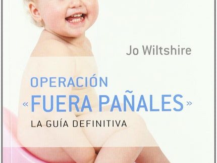 Libro Operacion Fuera Pañales: Si estás en la fase de quitar los pañales a tu hija/hijo, y no sabes qué método es el más