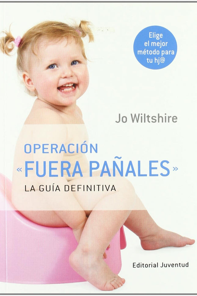 Libro Operacion Fuera Pañales: Si estás en la fase de quitar los pañales a tu hija/hijo, y no sabes qué método es el más