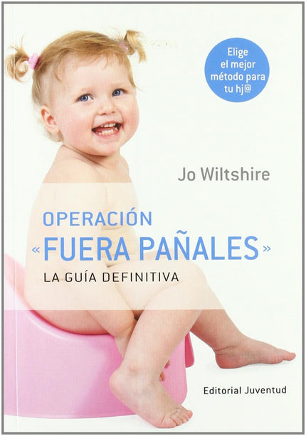 Libro Operacion Fuera Pañales: Si estás en la fase de quitar los pañales a tu hija/hijo, y no sabes qué método es el más