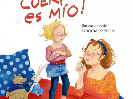 Libro ¡mi Cuerpo Es Mío!: Decir no y rechazar contactos desagradables no es fácil. A los niños seguros de sí mismos les 