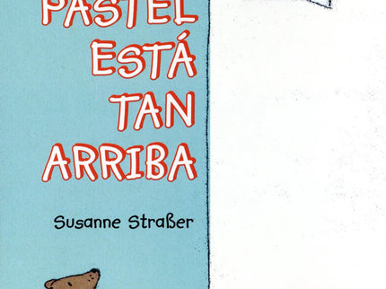 Libro El Pastel Está Tan Arriba: ¡Mmm, qué pastel más rico! ¡Pero está tan arriba!. . . Un cuento inocente y divertido s
