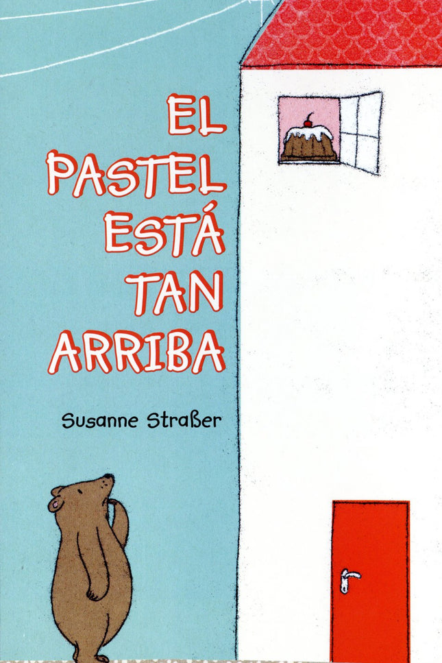 Libro El Pastel Está Tan Arriba: ¡Mmm, qué pastel más rico! ¡Pero está tan arriba!. . . Un cuento inocente y divertido s