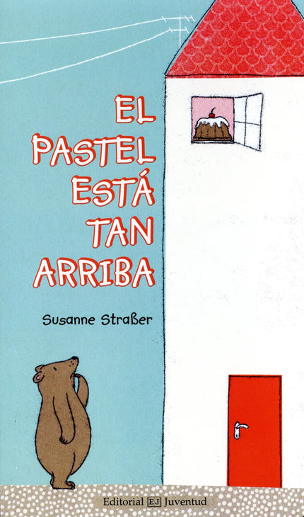 Libro El Pastel Está Tan Arriba: ¡Mmm, qué pastel más rico! ¡Pero está tan arriba!. . . Un cuento inocente y divertido s