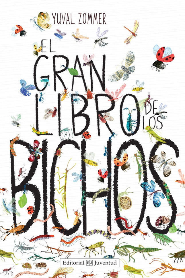 Libro El Gran Libro De Los Bichos: Desde polillas a escarabajos, gusanos y arañas, íel mundo está lleno de bichos fascin