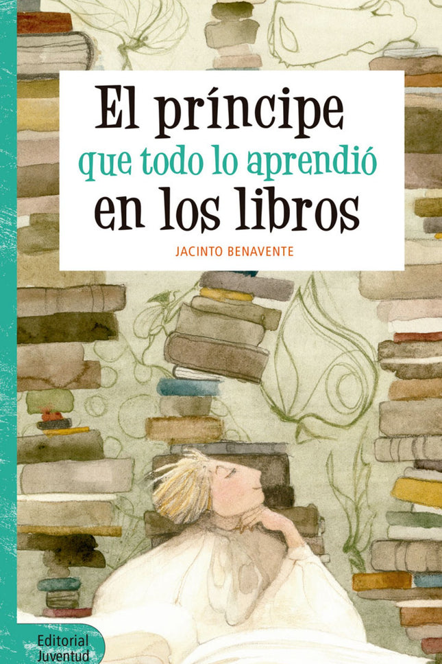 Libro El Principe Que Todo Lo Aprendio En Los Libros: Esta obra maestra va sobre un príncipe que, de tanto leer cuentos 