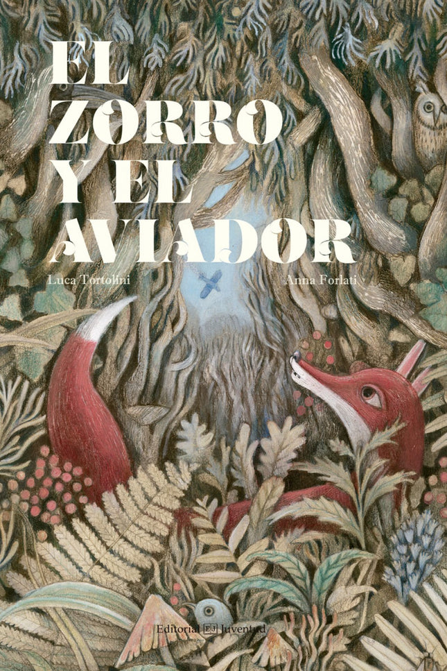 Libro El Zorro Y El Aviador: Antoine, un aviador, irrumpe en el salvaje universo del zorro a causa de un accidente aéreo