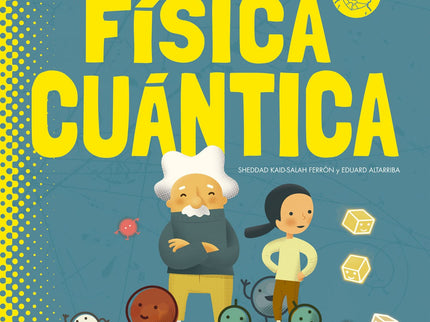 Libro Mi Primer Libro De Fisica Cuantica: Todo lo que nos rodea, los árboles, las piedras, la luz y hasta nosotros mismo