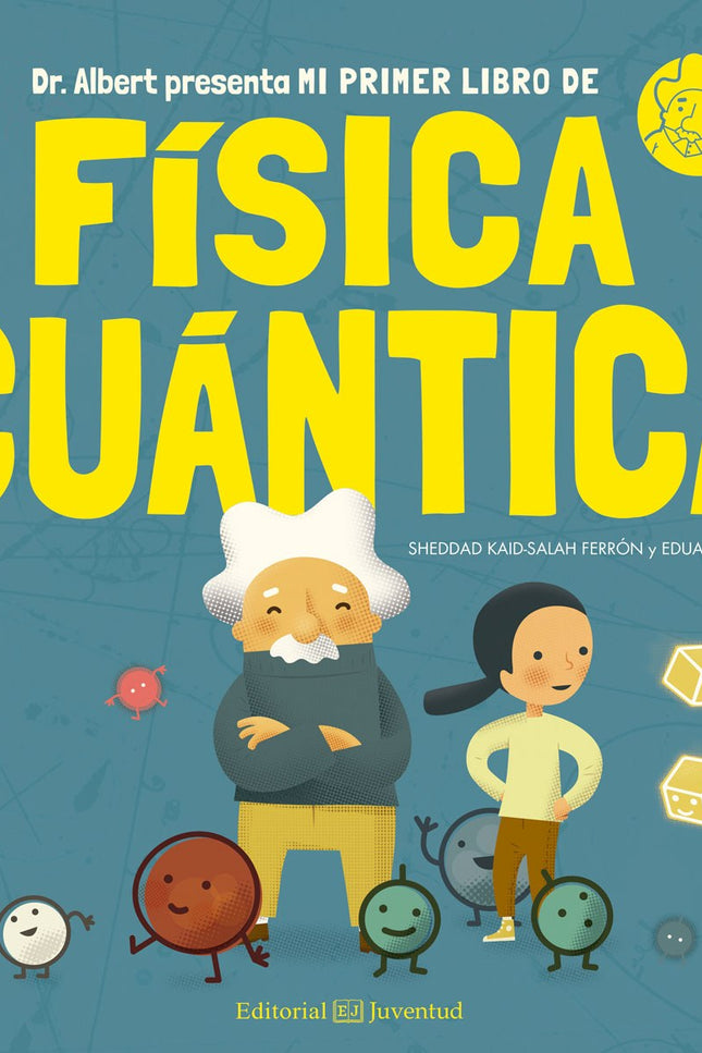 Libro Mi Primer Libro De Fisica Cuantica: Todo lo que nos rodea, los árboles, las piedras, la luz y hasta nosotros mismo