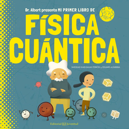 Libro Mi Primer Libro De Fisica Cuantica: Todo lo que nos rodea, los árboles, las piedras, la luz y hasta nosotros mismo