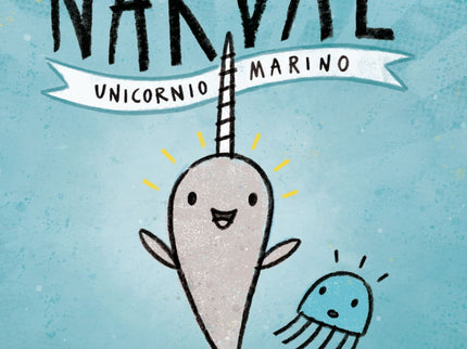 Libro Narval. Unicornio Marino: Narval es un narval despreocupado. Medu es una medusa sensata. Puede que no tengan mucho