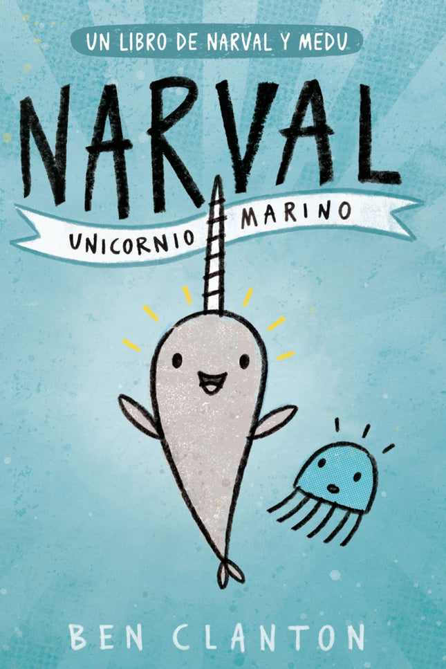 Libro Narval. Unicornio Marino: Narval es un narval despreocupado. Medu es una medusa sensata. Puede que no tengan mucho