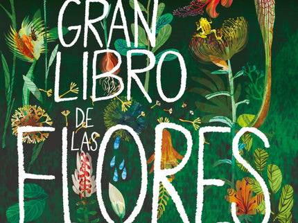 Libro El Gran Libro De Las Flores: ¿Qué comen las plantas carnívoras? ¿Cuánto peso soportan las hojas del nenúfar gigante?