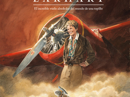 Earhart. El Increíble Vuelo Alrededor Del Mundo De Una Topillo