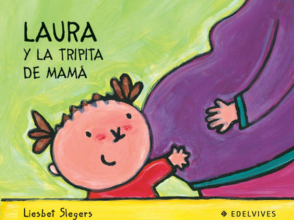 Libro Laura Y La Tripita De Mamá: Con Laura te va a ser fácil aprender a hacer las cosas importantes que debemos lograr 