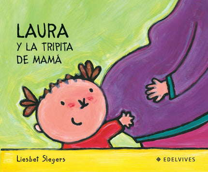 Libro Laura Y La Tripita De Mamá: Con Laura te va a ser fácil aprender a hacer las cosas importantes que debemos lograr 