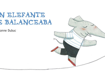 Libro Un Elefante Se Balanceaba: Un elefante se balanceaba en la tela de una araña, y como se lo pasaba tan bien, llamab
