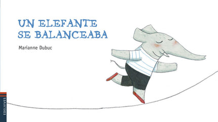 Libro Un Elefante Se Balanceaba: Un elefante se balanceaba en la tela de una araña, y como se lo pasaba tan bien, llamab
