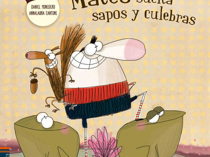 Libro Mateo Suelta Sapos Y Culebras: A Matero le ocurre algo muy raro: cuando menos es lo espera, de su boca salen sapos