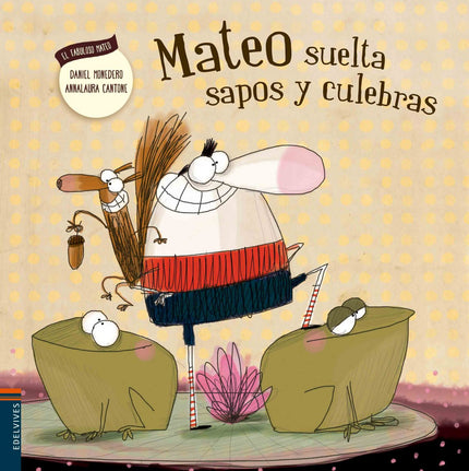 Libro Mateo Suelta Sapos Y Culebras: A Matero le ocurre algo muy raro: cuando menos es lo espera, de su boca salen sapos