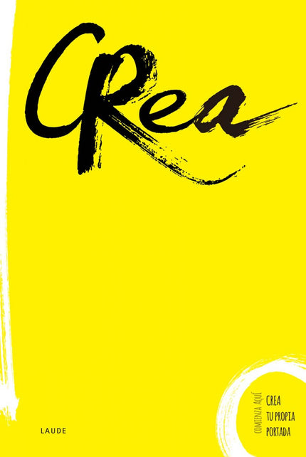 Libro Crea: En la creatividad nunca te digas 'yono soy. . ';al contrario, escúchate diciendo: 'yo quiero. . . ' y verás 