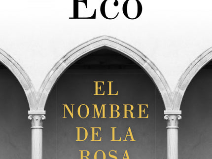 Libro El Nombre De La Rosa: La novela emblemática de Umberto Eco. Una apasionante trama y admirable reconstrucción de un