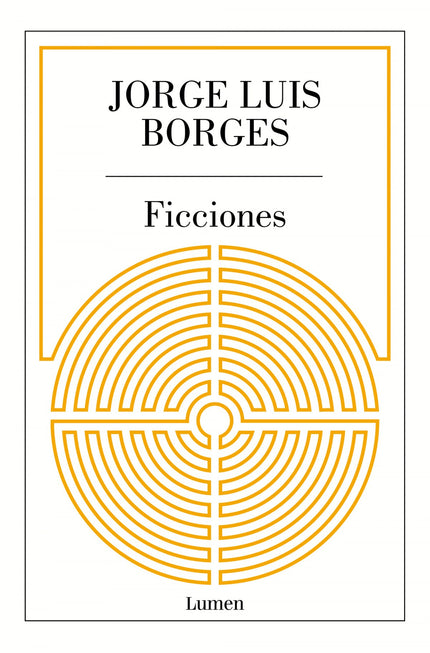 Libro Ficciones: El libro fundamental de Jorge Luis Borges. Pensé en un laberinto, en un sinuoso laberinto creciente que abarcara el pasado y el porvenir y que implicara de algún modo los astros.