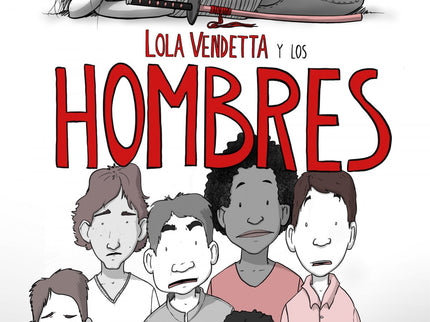 Libro Lola Vendetta Y Los Hombres: Una nueva masculinidad es posible. Únete a la cruzada de Lola Vendetta.