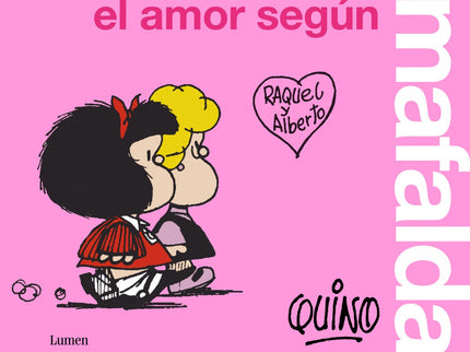 Libro El Amor Según Mafalda: Todo está en Mafalda, también el amor. «Mafalda es una heroína de nuestro tiempo.» Umberto Eco ¿Qué es el amor?