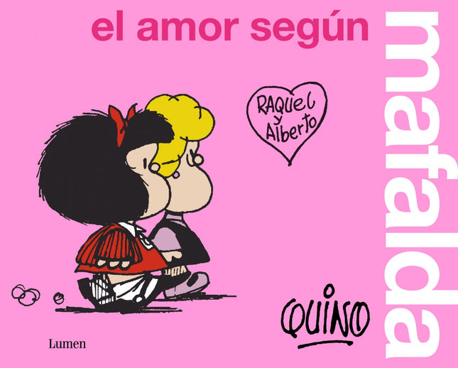 Libro El Amor Según Mafalda: Todo está en Mafalda, también el amor. «Mafalda es una heroína de nuestro tiempo.» Umberto Eco ¿Qué es el amor?