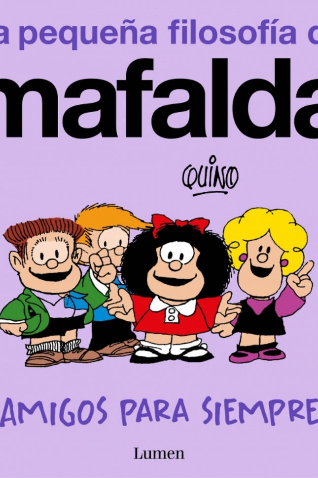 ¡amigos Para Siempre! (la Pequeña Filosofía De Mafalda)
