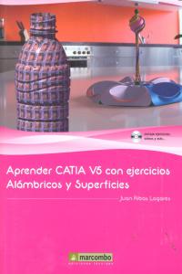 Aprender CATIA V5 con ejercicios: Alámbricos y Superficies - Juan Ribas Lagares - Tapa blanda