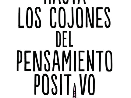 Hasta Los Cojones Del Pensamiento Positivo