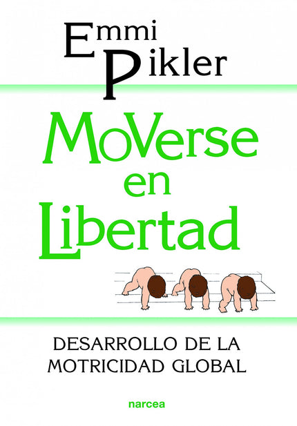 Libro Moverse En Libertad: Esta obra ha sido hecha con el propósito de establecer un método nuevo de educación consisten