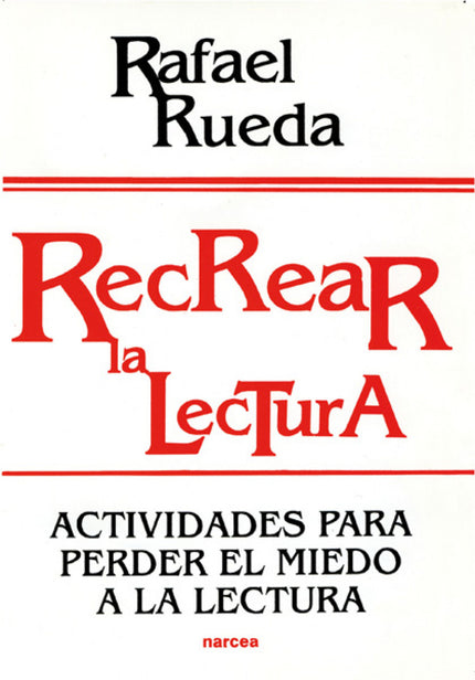 Libro Recrear La Lectura: Producto de muchos años de trabajo e innovación en el aula, esta obra recoge numerosas activid