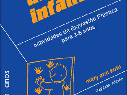 Libro Arte Infantil: Los pequeños «hacen»/«crean» arte para conocer, explorar, experimentar y, en definitiva, descubrir 