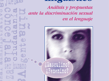 Libro Sexismo Linguistico: La lengua contribuye a forjar una imagen negativa de las mujeres al transmitir mensajes que r