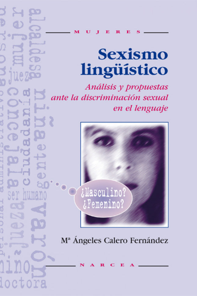 Libro Sexismo Linguistico: La lengua contribuye a forjar una imagen negativa de las mujeres al transmitir mensajes que r