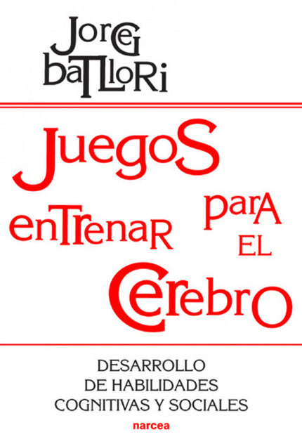 Libro Juegos Para Entrenar El Cerebro: El juego es diversión y fuente de aprendizaje, estimula al sujeto y facilita acti