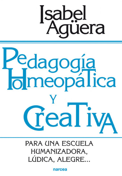 Libro Pedagogia Homeopatica Y Creativa: La autora nos ofrece en esta obra un concepto innovador en educación, lo que ell