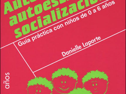 Libro Autoimagen,autoestima Y Socializacion: ¿Cómo procurar que el niño pequeño se sienta seguro? ¿Cómo ayudarle a desar