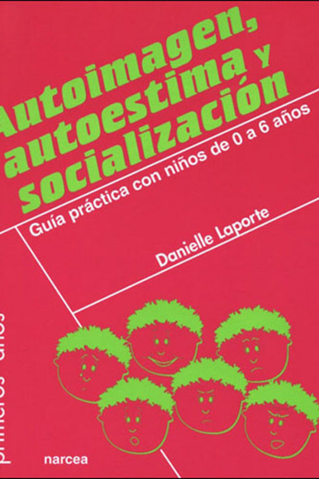 Libro Autoimagen,autoestima Y Socializacion: ¿Cómo procurar que el niño pequeño se sienta seguro? ¿Cómo ayudarle a desar