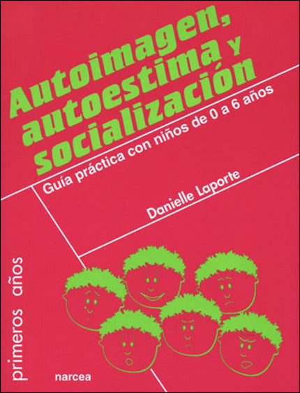 Libro Autoimagen,autoestima Y Socializacion: ¿Cómo procurar que el niño pequeño se sienta seguro? ¿Cómo ayudarle a desar