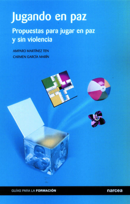 Libro Jugando En Paz: Las autoras ponen el acento en el juego, considerándolo la actividad primordial de la infancia. Pa