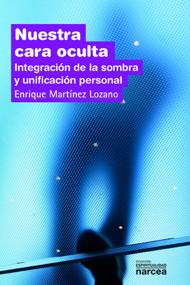 Libro Nuestra Cara Oculta: To discover those shadowy areas inside us that sometimes, neither are accepted nor are known,