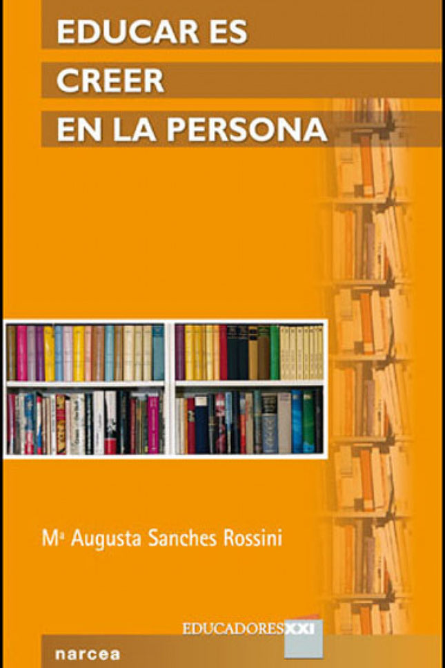 Libro Educar Es Creer En La Persona: Ha pasado el tiempo en el cual lo fundamental para ser un buen profesor se centraba