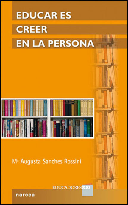 Libro Educar Es Creer En La Persona: Ha pasado el tiempo en el cual lo fundamental para ser un buen profesor se centraba