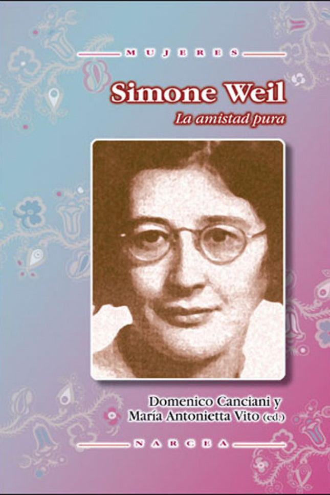 Libro Simone Weil. La Amistad Pura: Los años que Simone Weil pasó en Marsella, durante la ocupación alemana de Francia, 