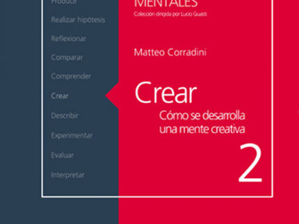 Libro Crear. Cómo Se Desarrolla Una Mente Creativa: El presente volumen, segundo de esta Colección, aspira a profundizar
