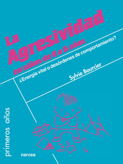Libro Agresividad En Niños De 0 A 6 Años: ¿Energía vital o desórdenes del comportamiento? Generalmente los padres se inq